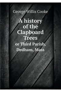 A history of the Clapboard Trees or Third Parish, Dedham, Mass