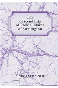 The descendants of Ezekiel Maine of Stonington