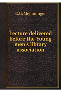 Lecture Delivered Before the Young Men's Library Association