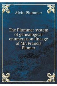The Plummer system of genealogical enumeration lineage of Mr. Francis Plumer