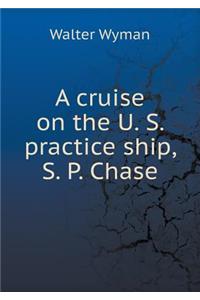 A cruise on the U. S. practice ship, S. P. Chase