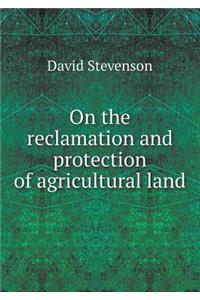 On the Reclamation and Protection of Agricultural Land