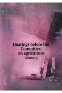 Hearings before the Committee on agriculture Volume 2