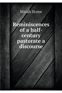Reminiscences of a Half-Century Pastorate a Discourse
