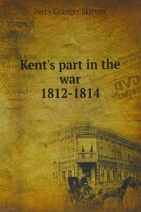 Kent's part in the war, 1812-1814
