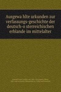 Ausgewahlte urkunden zur verfassungs-geschichte der deutsch-osterreichischen erblande im mittelalter