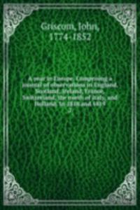 year in Europe. Comprising a journal of observations in England, Scotland, Ireland, France, Switzerland, the north of Italy, and Holland. In 1818 and 1819