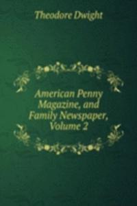 American Penny Magazine, and Family Newspaper, Volume 2