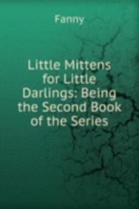 Little Mittens for Little Darlings: Being the Second Book of the Series