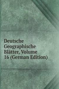 Deutsche Geographische Blatter, Volume 16 (German Edition)