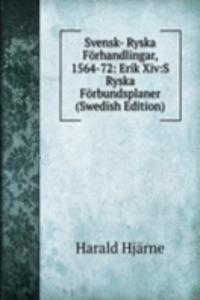 Svensk- Ryska Forhandlingar, 1564-72: Erik Xiv:S Ryska Forbundsplaner (Swedish Edition)