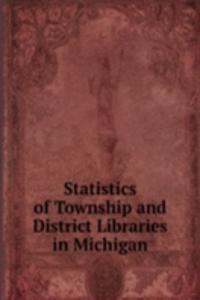 Statistics of Township and District Libraries in Michigan