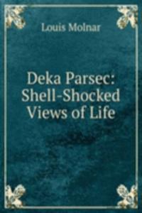 Deka Parsec: Shell-Shocked Views of Life