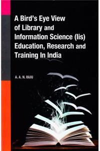 A Bird's Eye View of Library and Information Science (Lis) Education, Research and Training in India