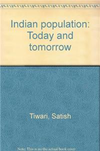 Indian Population: Today & Tomorrow