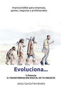 Evoluciona... y Potencia La Transformación Digital de Tu Negocio