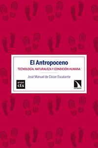 El Antropoceno: Tecnologia, naturaleza y condicion humana