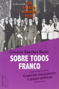 Sobre Todos Franco: Coalicion Reaccionaria y Grupos Politicos