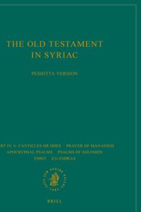 Old Testament in Syriac According to the Peshiṭta Version, Part IV Fasc. 6. Canticles or Odes; Prayer of Manasseh; Apocryphal Psalms; Psalms of Solomon; Tobit; I(3) Esdras