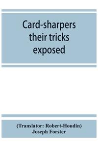 Card-sharpers, their tricks exposed, or, The art of always winning