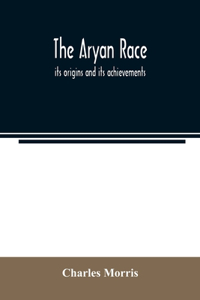 Aryan race; its origins and its achievements
