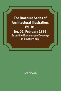 Brochure Series of Architectural Illustration, Vol. 01, No. 02, February 1895.; Byzantine-Romanesque Doorways in Southern Italy