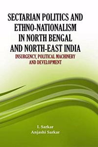 Sectarian Politics And Ethno Nationalism In North Bengal And North East India