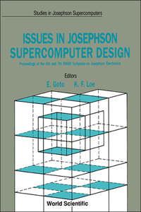 Issues in Josephson Supercomputer Design - Proceedings of the 6th and 7th Riken Symposia on Josephson Electronics