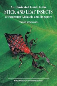 Illustrated Guide to the Stick and Leaf Insects of Peninsular Malaysia
