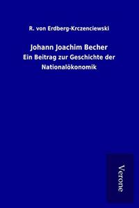 Johann Joachim Becher: Ein Beitrag zur Geschichte der Nationalokonomik