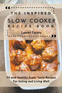 The Inspired Slow Cooker Recipe Book