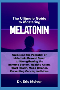 Ultimate Guide to Mastering Melatonin