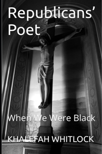 Republicans' Poet: When We Were Black