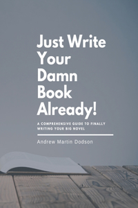 Just Write Your Damn Book Already!