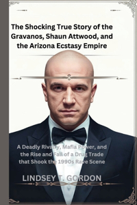 The Shocking True Story of the Gravanos, Shaun Attwood, and the Arizona Ecstasy Empire