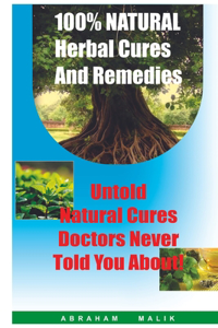 100 Percent Natural Herbal Cures And Remedies
