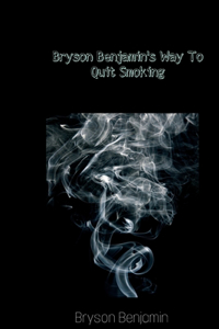 Bryson Benjamin's Way To Quit Smoking