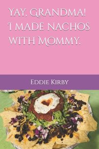 Yay, Grandma! I made nachos with Mommy.