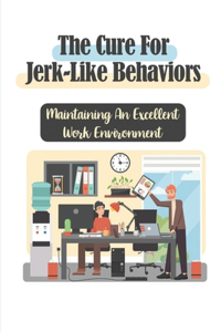 The Cure For Jerk-Like Behaviors