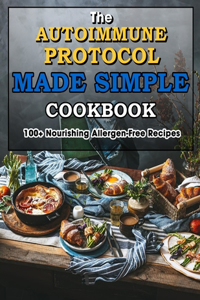 Autoimmune Protocol Made Simple Cookbook