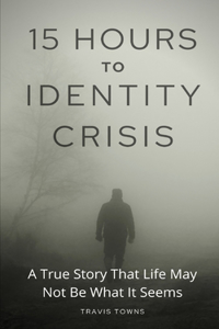 15 Hours To Identity Crisis