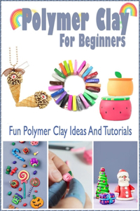 Polymer Clay For Beginners