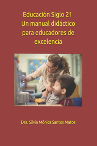 Educación Siglo 21 - Un manual didáctico para educadores de excelencia