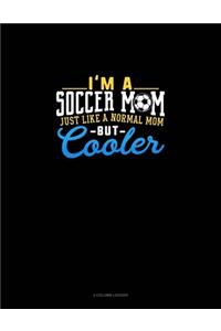 I'm A Soccer Mom Just Like A Normal Mom But Cooler