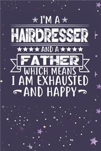 I'm A Hairdresser And A Father Which Means I am Exhausted and Happy