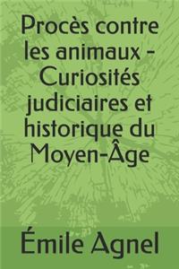 Procès contre les animaux - Curiosités judiciaires et historique du Moyen-Âge