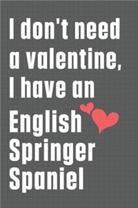 I don't need a valentine, I have an English Springer Spaniel