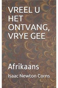 Vreel U Het Ontvang, Vrye Gee