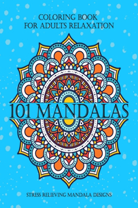 101 Mandalas Coloring Book For Adults Relaxation Stress Relieving Mandala Designs