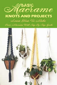 Basic Macrame Knots And Projects